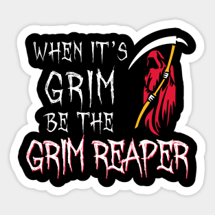 When Its Grim Be The Grim Reaper Sticker